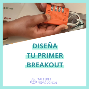 TALLER: DISEÑA TU PRIMER BREAKOUT EDUCATIVO